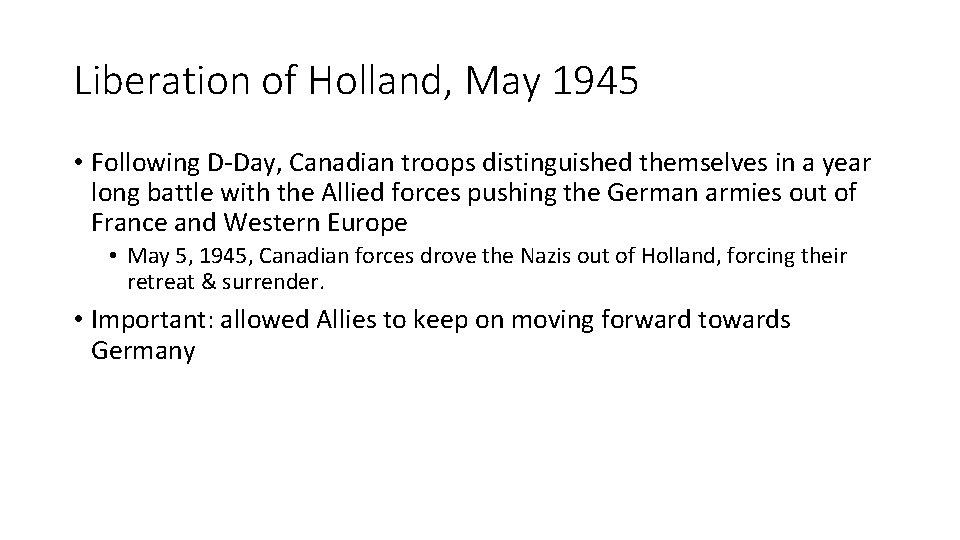 Liberation of Holland, May 1945 • Following D-Day, Canadian troops distinguished themselves in a