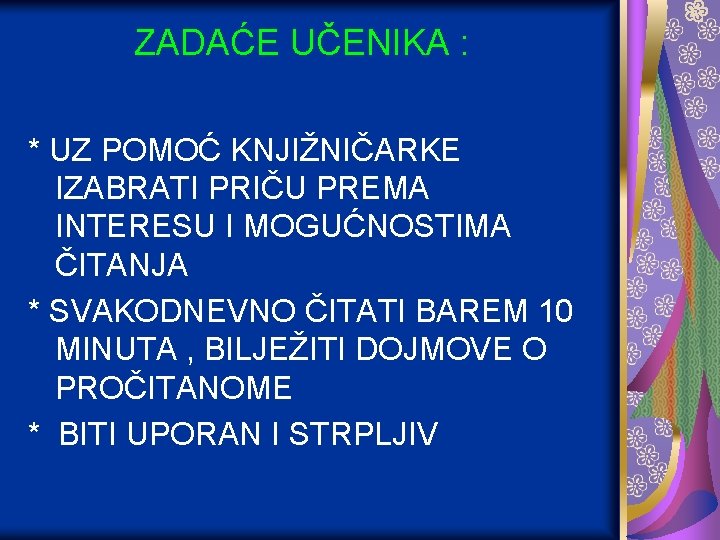 ZADAĆE UČENIKA : * UZ POMOĆ KNJIŽNIČARKE IZABRATI PRIČU PREMA INTERESU I MOGUĆNOSTIMA ČITANJA