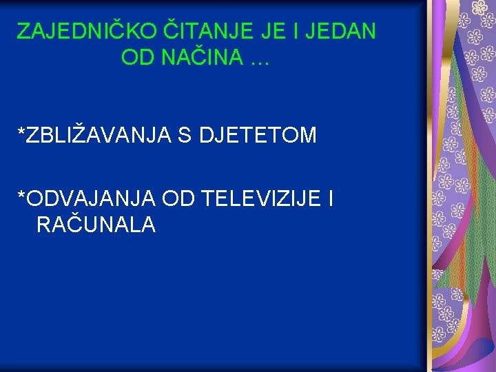 ZAJEDNIČKO ČITANJE JE I JEDAN OD NAČINA … *ZBLIŽAVANJA S DJETETOM *ODVAJANJA OD TELEVIZIJE