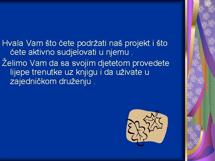 Hvala Vam što ćete podržati naš projekt i što ćete aktivno sudjelovati u njemu.