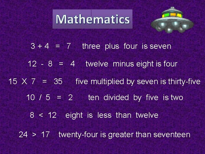 Mathematics 3+4 = 7 12 - 8 = 4 15 X 7 = 35