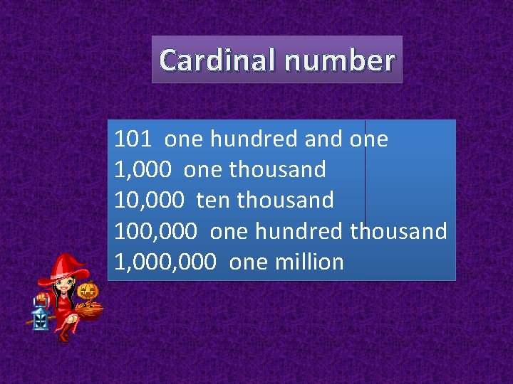 Cardinal number 101 one hundred and one 1, 000 one thousand 10, 000 ten