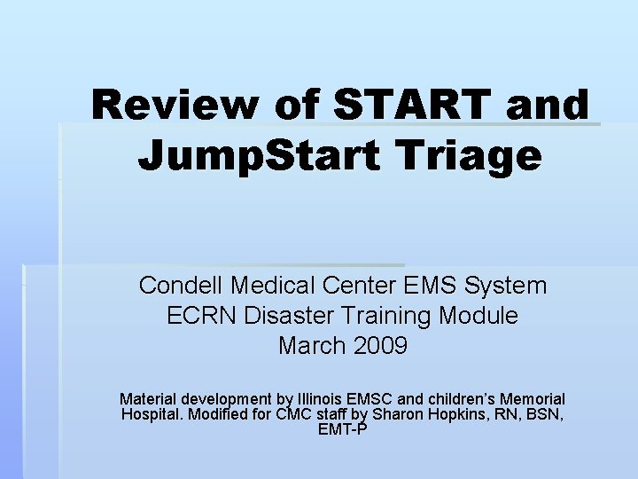 Review of START and Jump. Start Triage Condell Medical Center EMS System ECRN Disaster