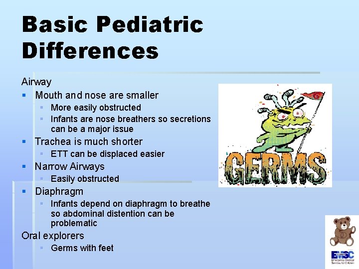 Basic Pediatric Differences Airway § Mouth and nose are smaller § More easily obstructed