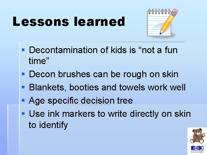 Lessons learned § Decontamination of kids is “not a fun time” § Decon brushes