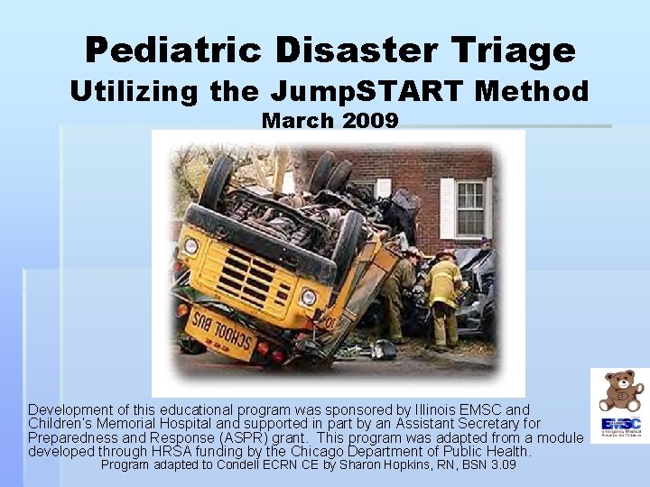 Pediatric Disaster Triage Utilizing the Jump. START Method March 2009 Development of this educational