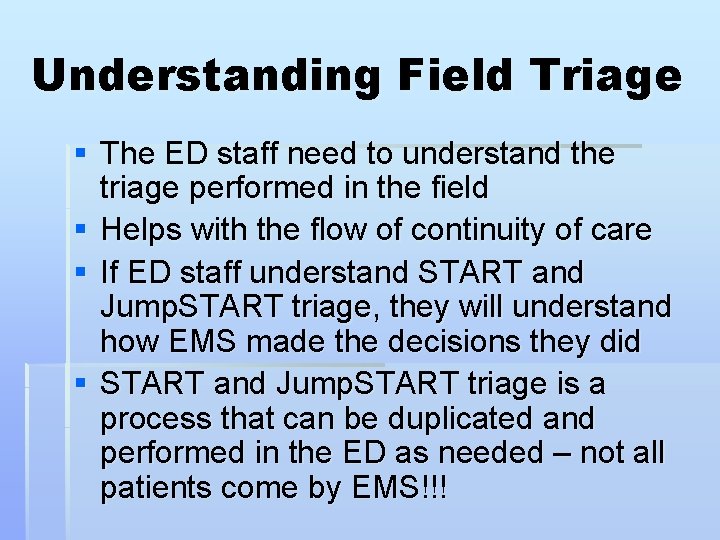 Understanding Field Triage § The ED staff need to understand the triage performed in