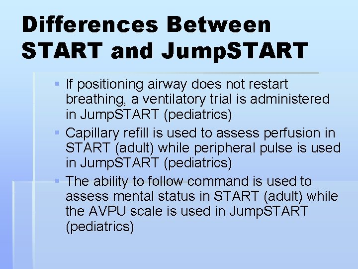 Differences Between START and Jump. START § If positioning airway does not restart breathing,