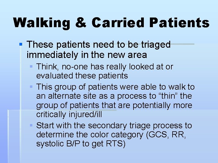 Walking & Carried Patients § These patients need to be triaged immediately in the