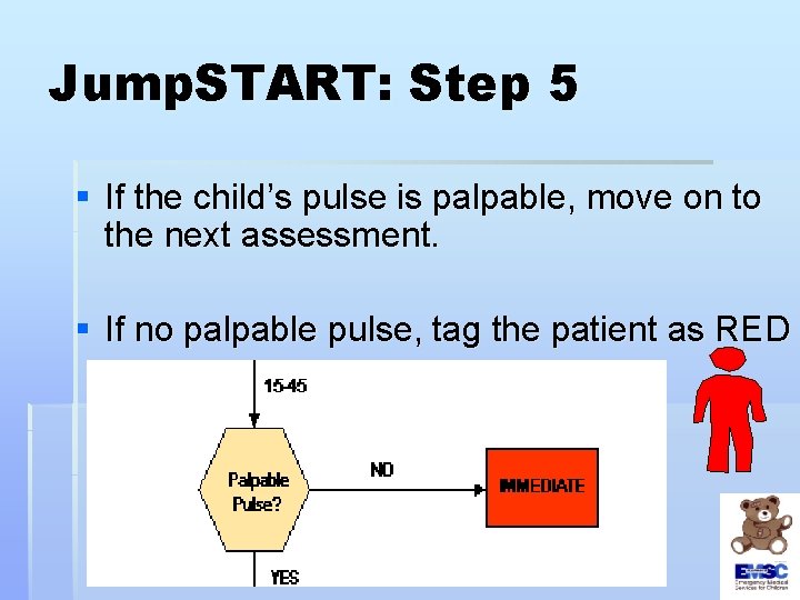 Jump. START: Step 5 § If the child’s pulse is palpable, move on to