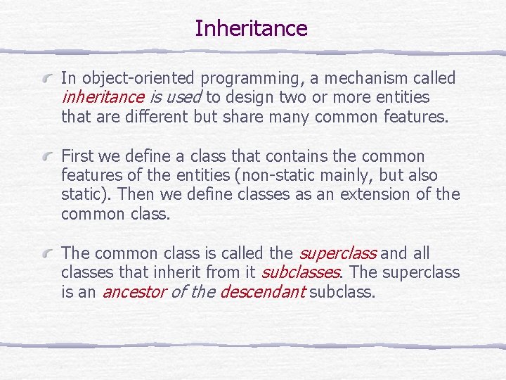 Inheritance In object-oriented programming, a mechanism called inheritance is used to design two or