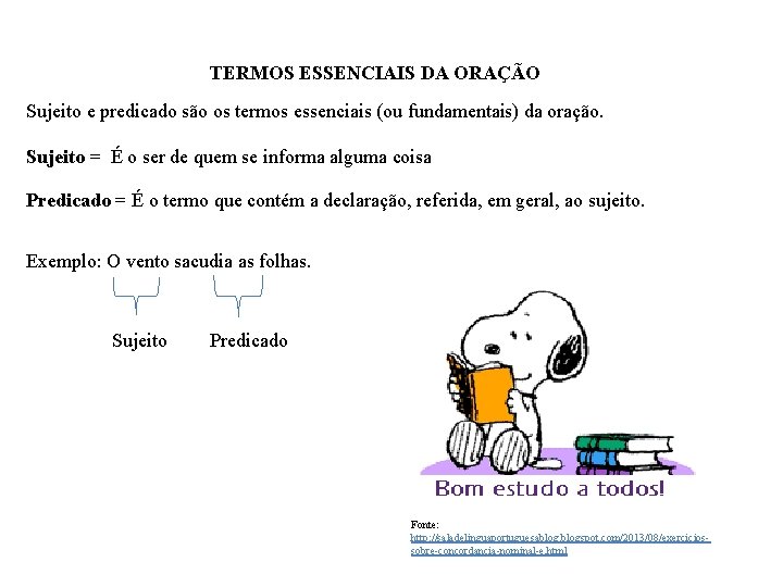 TERMOS ESSENCIAIS DA ORAÇÃO Sujeito e predicado são os termos essenciais (ou fundamentais) da