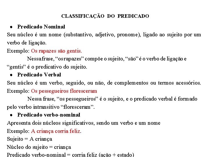 CLASSIFICAÇÃO DO PREDICADO ● Predicado Nominal Seu núcleo é um nome (substantivo, adjetivo, pronome),