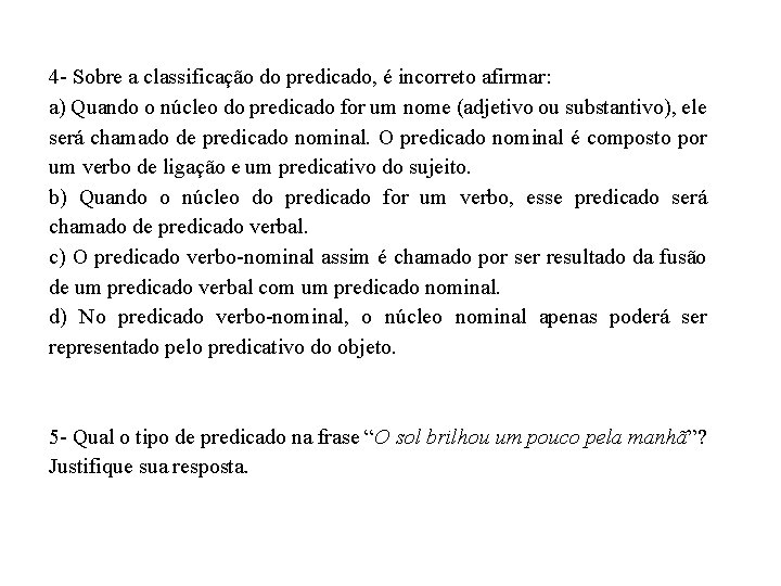 4 - Sobre a classificação do predicado, é incorreto afirmar: a) Quando o núcleo