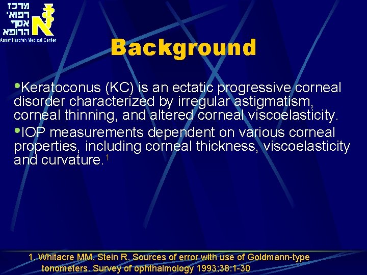 Background • Keratoconus (KC) is an ectatic progressive corneal disorder characterized by irregular astigmatism,