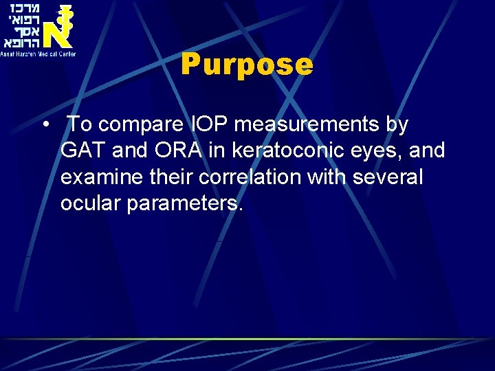 Purpose • To compare IOP measurements by GAT and ORA in keratoconic eyes, and