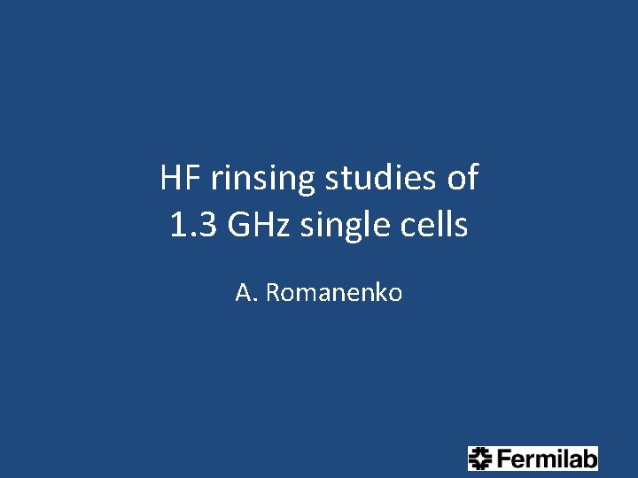 HF rinsing studies of 1. 3 GHz single cells A. Romanenko 