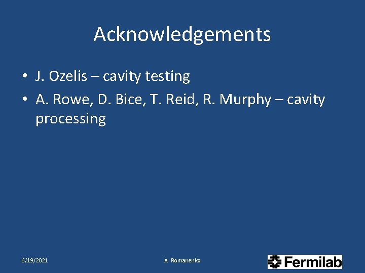 Acknowledgements • J. Ozelis – cavity testing • A. Rowe, D. Bice, T. Reid,