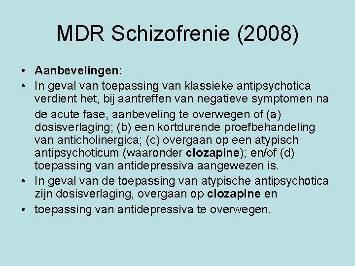 MDR Schizofrenie (2008) • Aanbevelingen: • In geval van toepassing van klassieke antipsychotica verdient