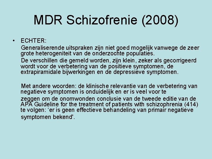 MDR Schizofrenie (2008) • ECHTER: Generaliserende uitspraken zijn niet goed mogelijk vanwege de zeer