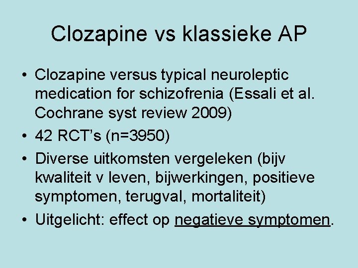 Clozapine vs klassieke AP • Clozapine versus typical neuroleptic medication for schizofrenia (Essali et