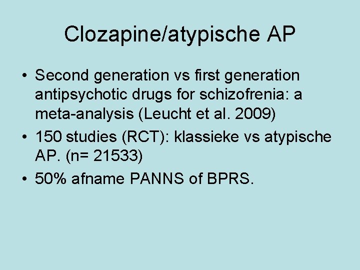 Clozapine/atypische AP • Second generation vs first generation antipsychotic drugs for schizofrenia: a meta-analysis