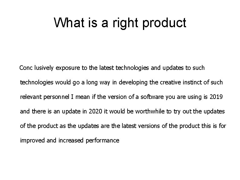 What is a right product Conc lusively exposure to the latest technologies and updates