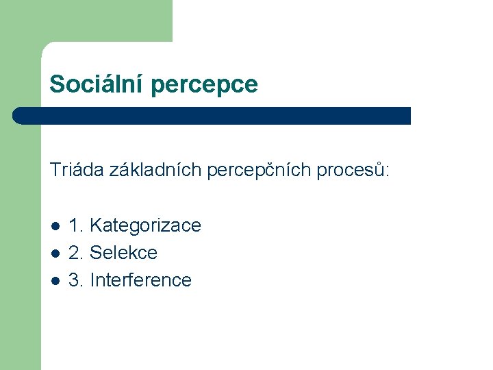 Sociální percepce Triáda základních percepčních procesů: l l l 1. Kategorizace 2. Selekce 3.