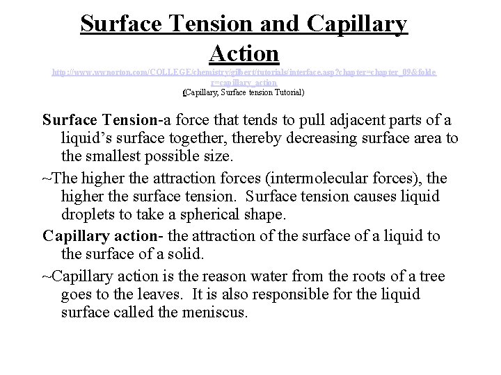 Surface Tension and Capillary Action http: //www. wwnorton. com/COLLEGE/chemistry/gilbert/tutorials/interface. asp? chapter=chapter_09&folde r=capillary_action (Capillary, Surface