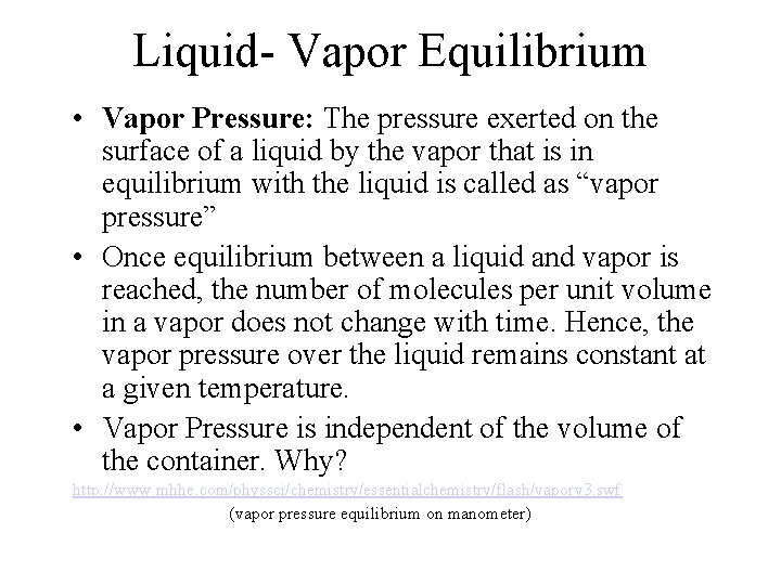 Liquid- Vapor Equilibrium • Vapor Pressure: The pressure exerted on the surface of a