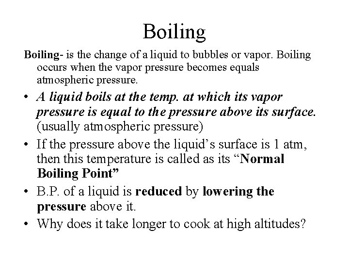 Boiling- is the change of a liquid to bubbles or vapor. Boiling occurs when