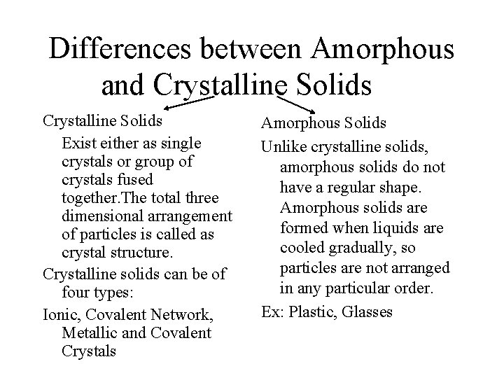 Differences between Amorphous and Crystalline Solids Exist either as single crystals or group of