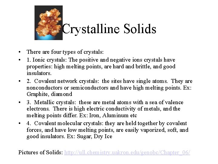 Crystalline Solids • There are four types of crystals: • 1. Ionic crystals: The