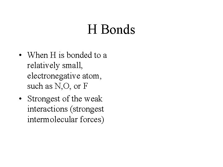H Bonds • When H is bonded to a relatively small, electronegative atom, such
