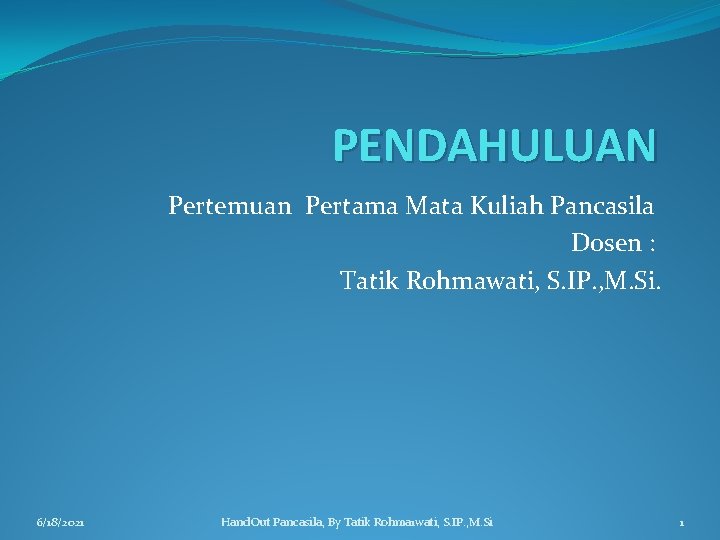 PENDAHULUAN Pertemuan Pertama Mata Kuliah Pancasila Dosen : Tatik Rohmawati, S. IP. , M.