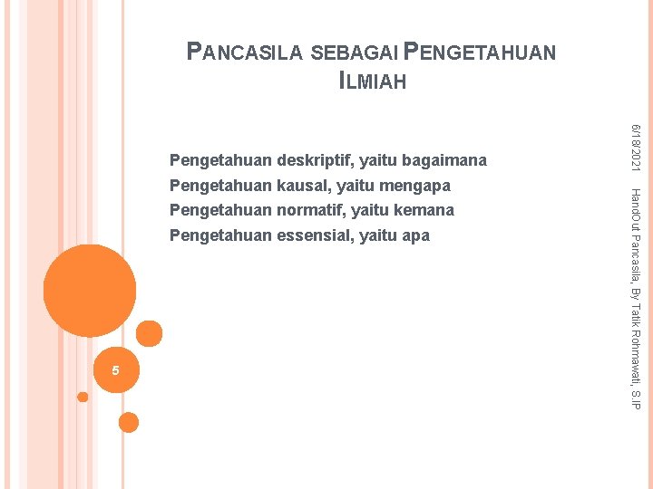 PANCASILA SEBAGAI PENGETAHUAN ILMIAH Pengetahuan normatif, yaitu kemana Pengetahuan essensial, yaitu apa 5 Hand.