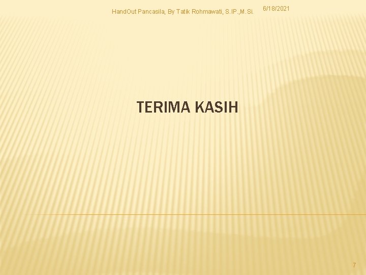 Hand. Out Pancasila, By Tatik Rohmawati, S. IP. , M. Si. 6/18/2021 TERIMA KASIH