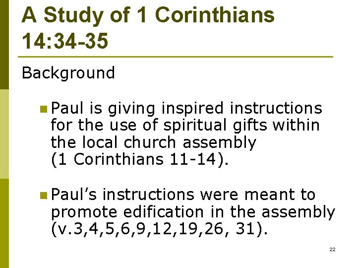 A Study of 1 Corinthians 14: 34 -35 Background n Paul is giving inspired