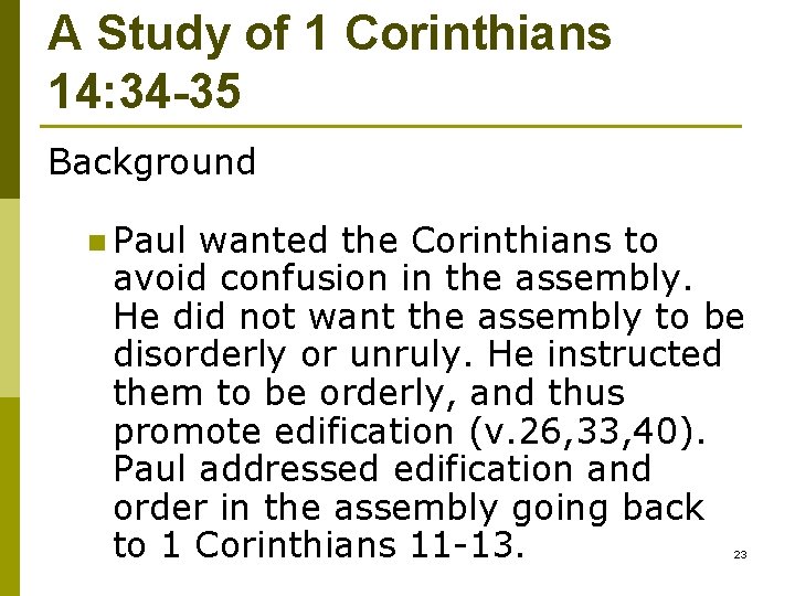 A Study of 1 Corinthians 14: 34 -35 Background n Paul wanted the Corinthians