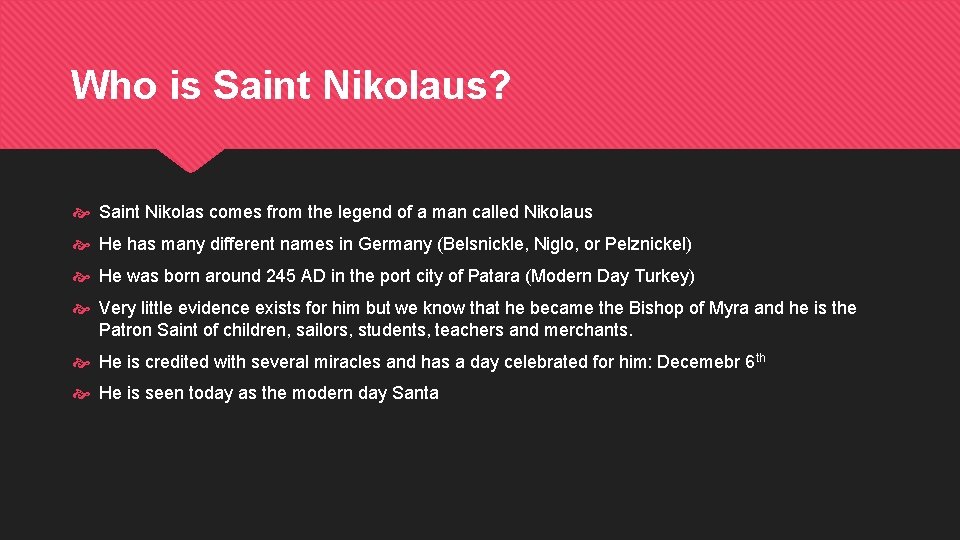 Who is Saint Nikolaus? Saint Nikolas comes from the legend of a man called