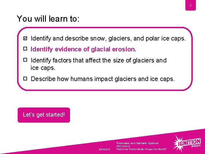 2 You will learn to: þ Identify and describe snow, glaciers, and polar ice