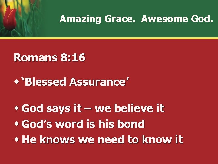 Amazing Grace. Awesome God. Romans 8: 16 w ‘Blessed Assurance’ w God says it