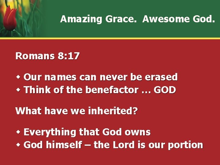 Amazing Grace. Awesome God. Romans 8: 17 w Our names can never be erased
