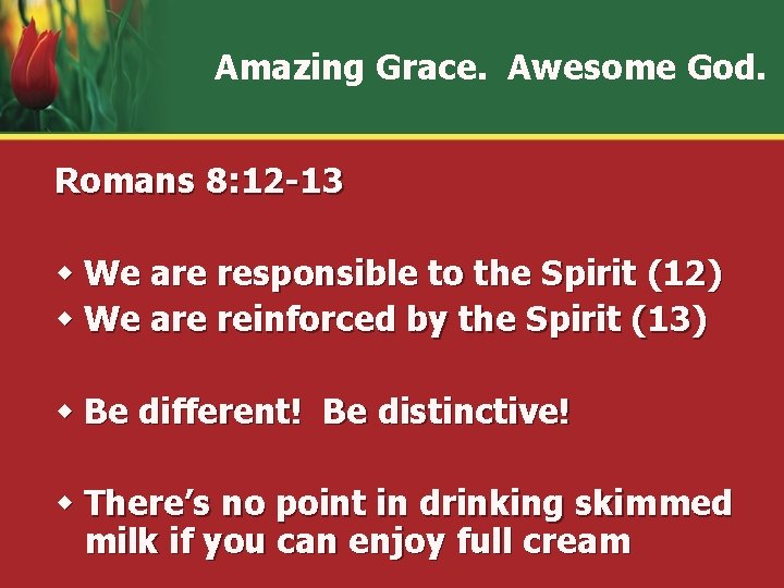 Amazing Grace. Awesome God. Romans 8: 12 -13 w We are responsible to the