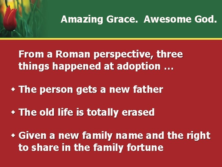 Amazing Grace. Awesome God. From a Roman perspective, three things happened at adoption …