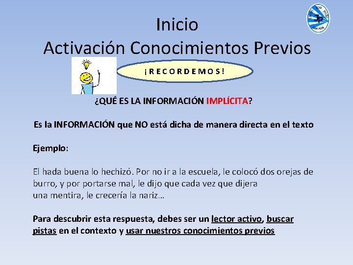 Inicio Activación Conocimientos Previos ¡RECORDEMOS! ¿QUÉ ES LA INFORMACIÓN IMPLÍCITA? Es la INFORMACIÓN que