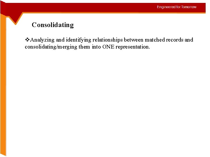 Consolidating v. Analyzing and identifying relationships between matched records and consolidating/merging them into ONE