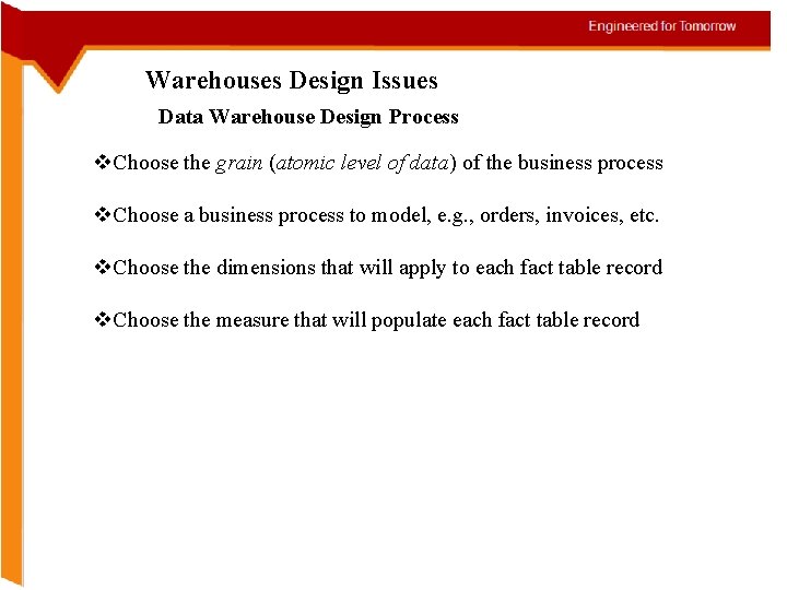 Warehouses Design Issues Data Warehouse Design Process v. Choose the grain (atomic level of