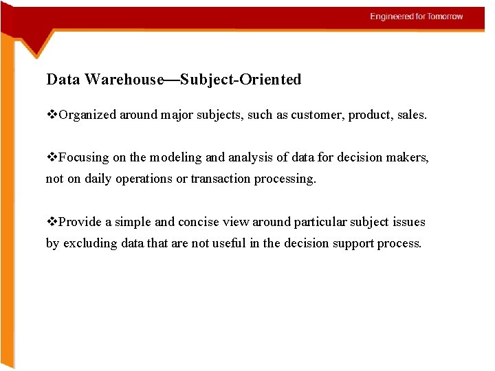 Data Warehouse—Subject-Oriented v. Organized around major subjects, such as customer, product, sales. v. Focusing