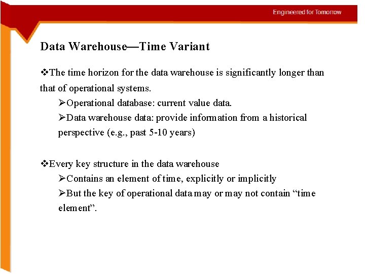 Data Warehouse—Time Variant v. The time horizon for the data warehouse is significantly longer